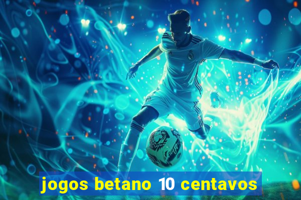 jogos betano 10 centavos